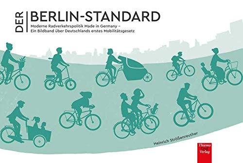 Der Berlin-Standard: Moderne Radverkehrspolitik Made in Germany - Ein Bildband über Deutschlands erstes Mobilitätsgesetz