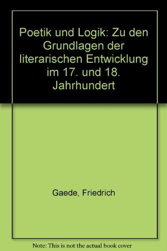 Poetik und Logik. Zu den Grundlagen der literarischen Entwicklung im 17. und 18. Jahrhundert