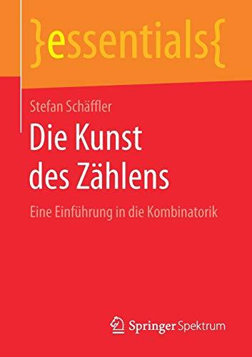 Die Kunst des Zählens: Eine Einführung in die Kombinatorik (essentials)