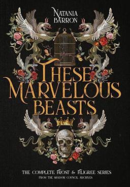 These Marvelous Beasts: The Complete Frost & Filigree Series