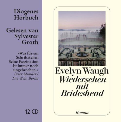 Wiedersehen mit Brideshead: Die heiligen und profanen Erinnerungen des Hauptmanns Charles Ryder