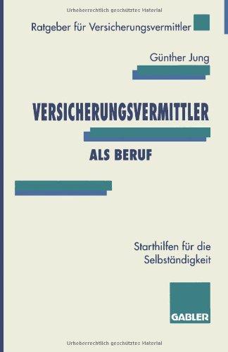 Versicherungsvermittler als Beruf: Starthilfen für die Selbständigkeit (Ratgeber für Versicherungsvermittler)