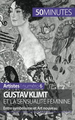 Gustav Klimt et la sensualité féminine : Entre symbolisme et Art nouveau