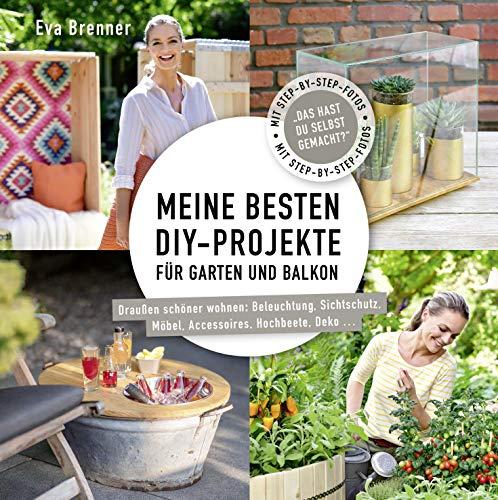 Meine besten DIY-Projekte für Garten und Balkon: Draußen schöner wohnen: Beleuchtung, Sichtschutz, Möbel, Accessoires, Hochbeete, Deko ...