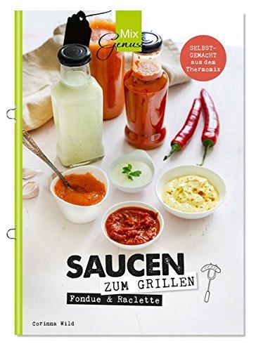 SAUCEN zum Grillen, Raclette & Fondue: selbstgemacht aus dem Thermomix