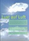 Lust auf Luft: Praktische Hilfe bei Atemwegserkrankungen wie Asthma, Bronchitis, Emphysem, Allergien und Atmungsproblemen durch Psyche und Stress