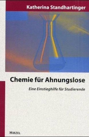 Chemie für Ahnungslose. Eine Einstieghilfe für Studierende