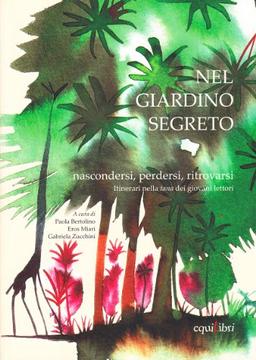 Nel giardino segreto. Nascondersi, perdersi, ritrovarsi. Itinerari nella tana dei giovani lettori (Segnali di lettura)