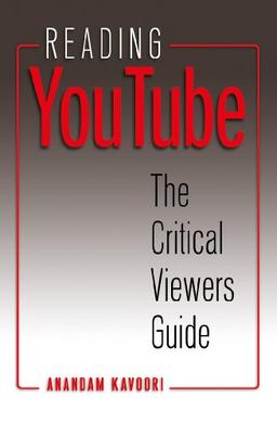 Reading YouTube: The Critical Viewers Guide (Digital Formations)