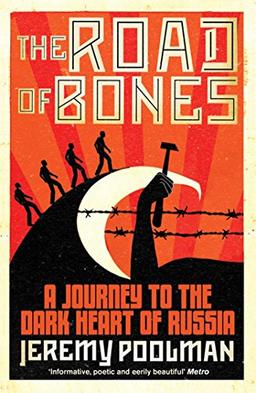 The Road of Bones: A Journey to the Dark Heart of Russia