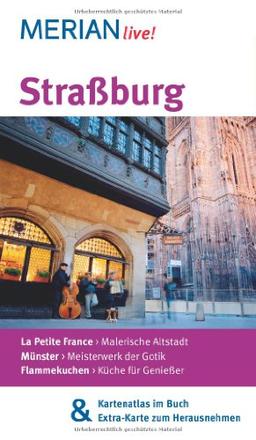 Straßburg: MERIAN live! - Mit Kartenatlas im Buch und Extra-Karte zum Herausnehmen: La Petite France: Malerische Altstadt. Münster: Meisterwerk der Gotik. Flammenkuchen: Küche für Genießer