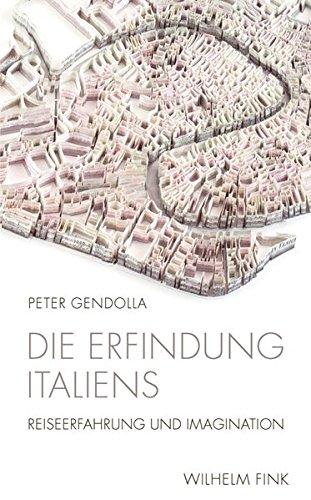 Die Erfindung Italiens. Reiseerfahrung und Imagination