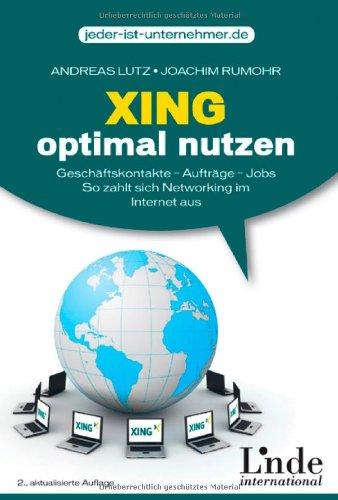 XING optimal nutzen: Geschäftskontakte - Aufträge - Jobs. So zahlt sich Networking im Internet aus