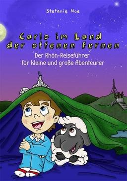 Carlo im Land der offenen Fernen: Der Rhön-Reiseführer für kleine und große Abenteurer