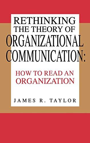 Rethinking the Theory of Organizational Communication: How to Read an Organization (Communication, Culture, & Information Studies)