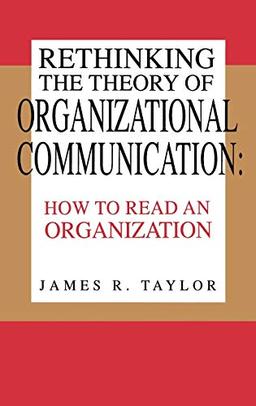 Rethinking the Theory of Organizational Communication: How to Read an Organization (Communication, Culture, & Information Studies)