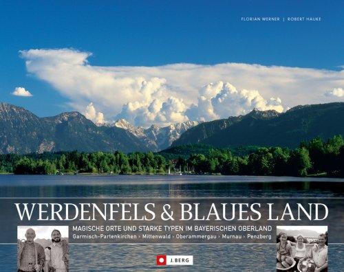 Werdenfels & Blaues Land: Magische Orte und starke Typen im Bayerischen Oberland