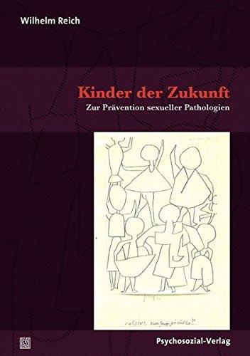 Kinder der Zukunft: Zur Prävention sexueller Pathologien (Bibliothek der Psychoanalyse)