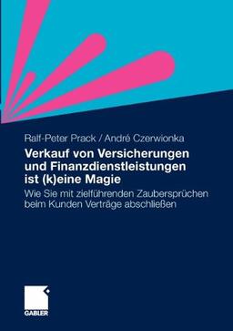 Verkauf von Versicherungen und Finanzdienstleistungen ist (k)eine Magie: Wie Sie mit zielführenden Zaubersprüchen beim Kunden Verträge abschließen