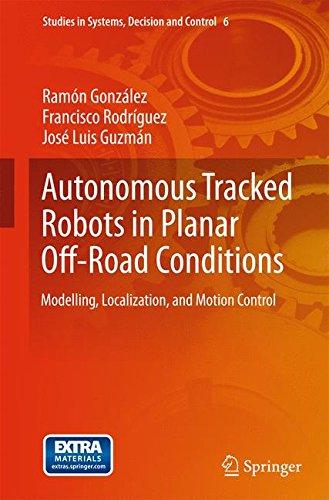 Autonomous Tracked Robots in Planar Off-Road Conditions: Modelling, Localization, and Motion Control (Studies in Systems, Decision and Control)