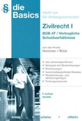 Basics Zivilrecht I. BGB-AT / Vertragliche Schuldverhältnisse: Das notwendige Wissen, Beispiele mit Musterlösungen, Einordnungen, ... und Vertiefungsfragen, Prüfungsschemata