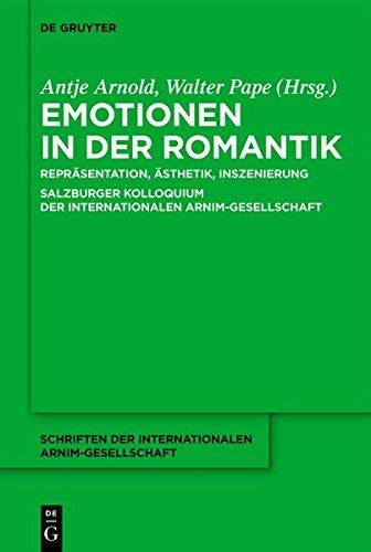 Emotionen in der Romantik: Repräsentation, Ästhetik, Inszenierung. Salzburger Kolloquium der Internationalen Arnim-Gesellschaft (Schriften der Internationalen Arnim-Gesellschaft, Band 9)