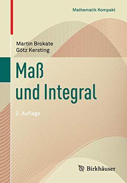 Maß und Integral (Mathematik Kompakt)