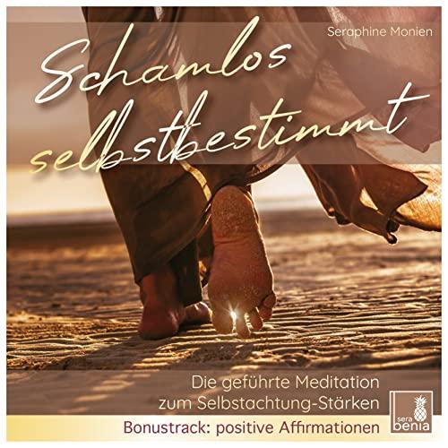 Schamlos selbstbestimmt | geführte Meditation & positive Affirmationen | CD {Selbstwert erkennen, Selbstachtung stärken, eigene Bedürfnisse erkennen, den eigenen Weg finden}