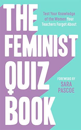 The Feminist Quiz Book: Foreword by Sara Pascoe! *the Perfect Stocking Filler*