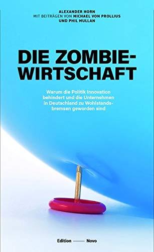 Die Zombiewirtschaft: Warum die Politik Innovation behindert und die Unternehmen in Deutschland zu Wohlstandsbremsen geworden sind (Novo)