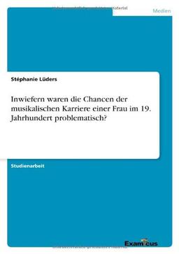 Inwiefern waren die Chancen der musikalischen Karriere einer Frau im 19. Jahrhundert problematisch?