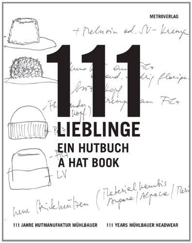 111 Lieblinge: Ein Hutbuch / 111 Jahre Hutmanufaktur Mühlbauer