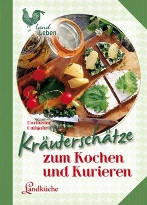 Kräuterschätze: zum Kochen und Kurieren