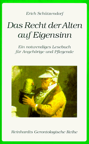 Das Recht der Alten auf Eigensinn. Ein notwendiges Lesebuch für Angehörige und Pflegende