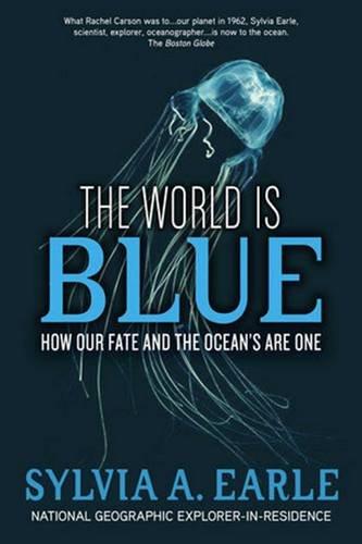 The World Is Blue: How Our Fate and the Ocean's Are One