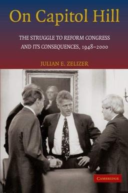 On Capitol Hill: The Struggle to Reform Congress and its Consequences, 1948-2000