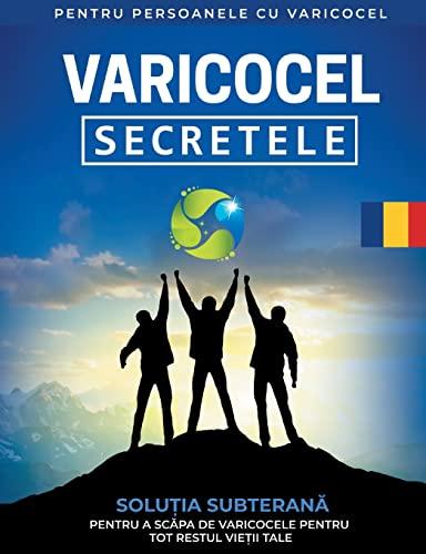 Varicocel: Secretele Solutia Subterana Pentru a Scapa de Varicocele pentru Tot Restul Vietii Tale [RO]