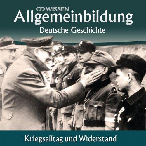 CD WISSEN - Allgemeinbildung - Deutsche Geschichte - Kriegsalltag und Widerstand, 2 CDs