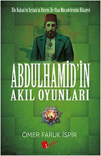 Abdülhamidin Akil Oyunlari: Ulu Hakanin Seytanin Düzeni ile olan Mücadelesinin Hikayesi