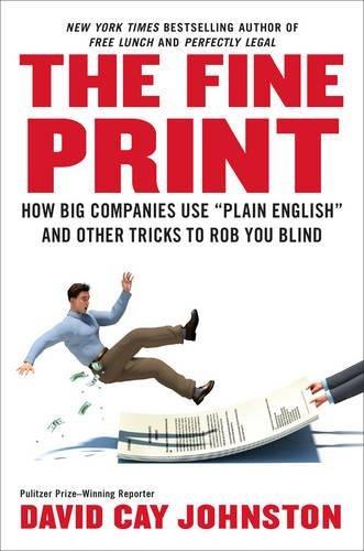 The Fine Print: How Big Companies Use "Plain English" to Rob You Blind: How Big Companies Use 'Plain English' and Other Tricks to Rob You Blind