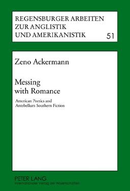 Messing with Romance: American Poetics and Antebellum Southern Fiction (Regensburger Arbeiten zur Anglistik und Amerikanistik / Regensburg Studies in British and American Languages and Cultures)