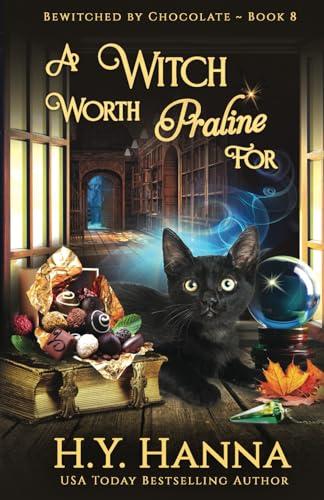 A Witch Worth Praline For: (BEWITCHED BY CHOCOLATE Mysteries ~ Book 8)