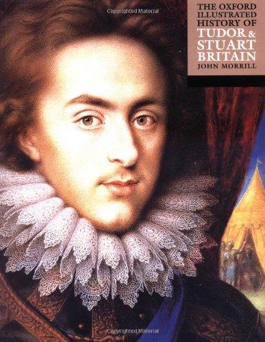 Oxford Illustrated History Of Tudor And Stuart Britain (Oxford Illustrated Histories)