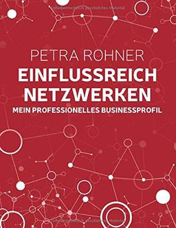 Einflussreich netzwerken - Mein professionelles Businessprofil