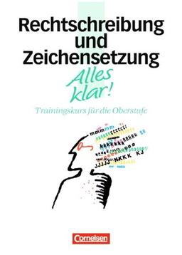 Alles klar! - Deutsch - Sekundarstufe II: 11.-13. Schuljahr - Rechtschreibung und Zeichensetzung: Trainingskurs mit beigelegtem Lösungsheft