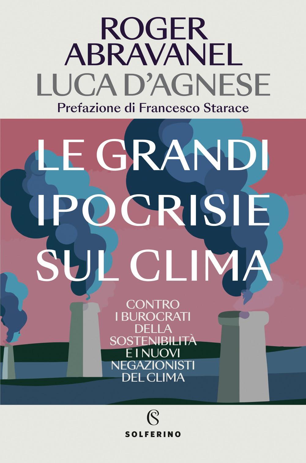 Le grandi ipocrisie sul clima. Contro i burocrati della sostenibilità e i nuovi negazionisti del clima (Saggi)