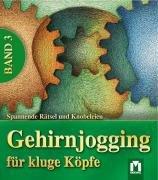 Gehirnjogging für kluge Köpfe 03: Spannende Rätsel und Knobeleien