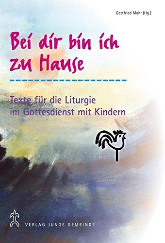 Bei dir bin ich zu Hause: Vorschläge und Texte für die Liturgie im Gottesdienst mit Kindern