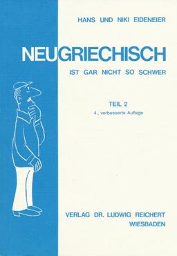 Neugriechisch ist gar nicht so schwer. Ein Lehrgang mit vielen Liedern, Illustrationen, Fotos sowie Karikaturen: Neugriechisch ist gar nicht so schwer, Tl.2, Lehrbuch: TEIL 2