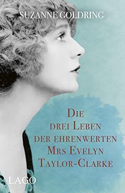 Die drei Leben der ehrenwerten Mrs Evelyn Taylor-Clarke: Historischer Roman